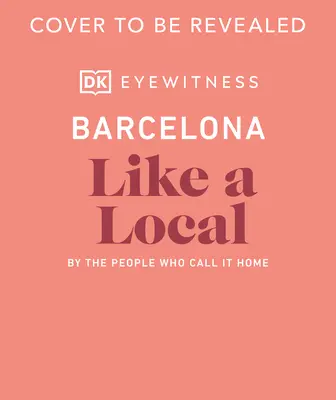 Barcelona wie ein Einheimischer: Von den Menschen, die die Stadt ihr Zuhause nennen - Barcelona Like a Local: By the People Who Call It Home