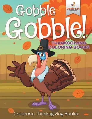 Gobble Gobble! Thanksgiving-Malbücher Thanksgiving-Malbücher für Kinder - Gobble Gobble! Thanksgiving Coloring Books Children's Thanksgiving Books