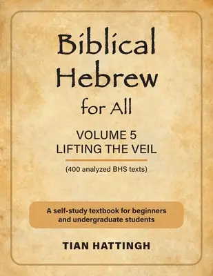 Biblisches Hebräisch für alle: Band 5 (Den Schleier lüften) - Zweite Auflage - Biblical Hebrew for All: Volume 5 (Lifting the Veil) - Second Edition