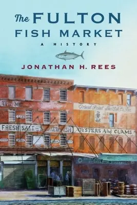 Der Fulton Fischmarkt: Eine Geschichte - The Fulton Fish Market: A History