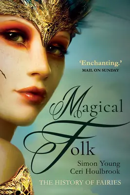 Magical Folk: Eine Geschichte der echten Feen, 500 v. Chr. bis zur Gegenwart - Magical Folk: A History of Real Fairies, 500ad to the Present