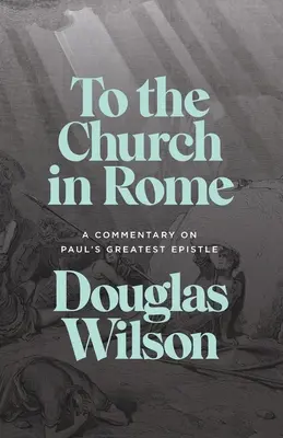 An die Gemeinde in Rom: Ein Kommentar zu Paulus' größtem Brief - To the Church in Rome: A Commentary on Paul's Greatest Epistle