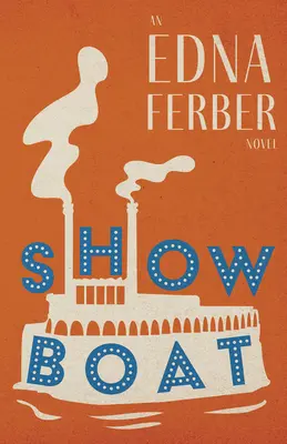 Show Boat - Ein Edna Ferber-Roman;Mit einer Einführung von Rogers Dickinson - Show Boat - An Edna Ferber Novel;With an Introduction by Rogers Dickinson