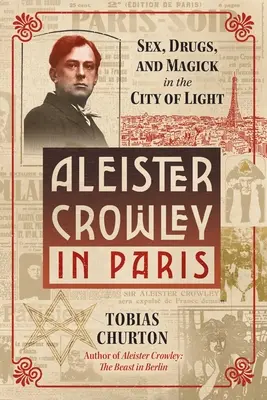 Aleister Crowley in Paris: Sex, Kunst und Magie in der Stadt des Lichts - Aleister Crowley in Paris: Sex, Art, and Magick in the City of Light