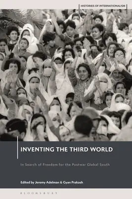 Die Erfindung der Dritten Welt: Auf der Suche nach Freiheit für den globalen Süden der Nachkriegszeit - Inventing the Third World: In Search of Freedom for the Postwar Global South