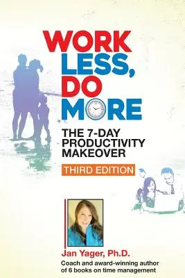 Weniger arbeiten, mehr tun: Die 7-Tage-Produktivitätsumstellung (Dritte Auflage) - Work Less, Do More: The 7-Day Productivity Makeover (Third Edition)