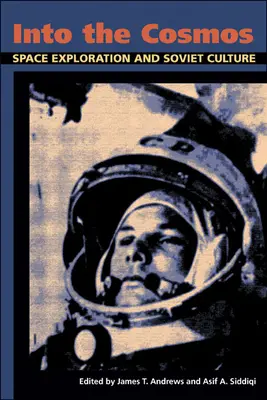 Hinein in den Kosmos: Weltraumforschung und sowjetische Kultur - Into the Cosmos: Space Exploration and Soviet Culture