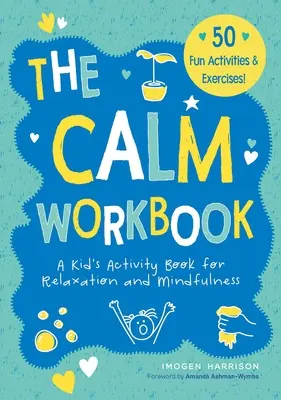 Das Calm Workbook: Ein Aktivitätsbuch für Kinder zur Entspannung und Achtsamkeit - The Calm Workbook: A Kid's Activity Book for Relaxation and Mindfulness