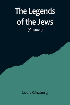 Die Legenden der Juden (Band I) - The Legends of the Jews( Volume I)