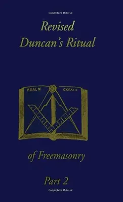 Revidiertes Duncan-Ritual der Freimaurerei Teil 2 (revidiert) Hardcover - Revised Duncan's Ritual Of Freemasonry Part 2 (Revised) Hardcover