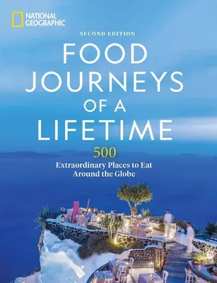 Food Journeys of a Lifetime 2nd Edition: 500 außergewöhnliche Orte zum Essen rund um den Globus - Food Journeys of a Lifetime 2nd Edition: 500 Extraordinary Places to Eat Around the Globe