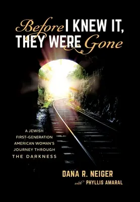 Before I Knew It, They Were Gone: Die Reise einer jüdischen amerikanischen Frau der ersten Generation durch die Dunkelheit - Before I Knew It, They Were Gone: A Jewish First-Generation American Woman's Journey through the Darkness
