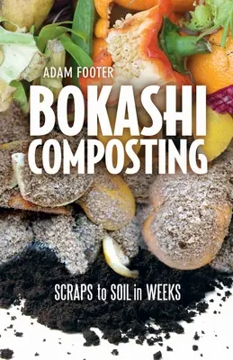 Bokashi Kompostierung: In wenigen Wochen vom Abfall zur Erde - Bokashi Composting: Scraps to Soil in Weeks