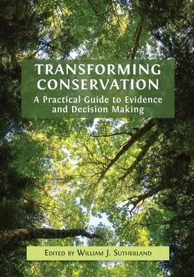 Naturschutz umgestalten: Ein praktischer Leitfaden für Evidenz und Entscheidungsfindung - Transforming Conservation: A Practical Guide to Evidence and Decision Making