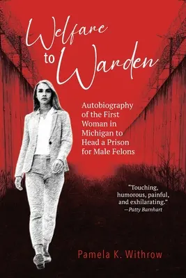 Von der Wohlfahrt zur Aufseherin: Autobiographie der ersten Frau in Michigan, die ein Gefängnis für männliche Straftäter leitete - Welfare to Warden: Autobiography of the First Woman in Michigan to Head a Prison for Male Felons