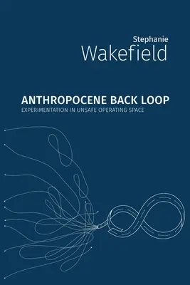 Anthropozän-Back-Loop: Experimentieren im unsicheren Betriebsraum - Anthropocene Back Loop: Experimentation in Unsafe Operating Space