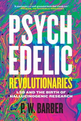 Psychedelische Revolutionäre: LSD und die Entstehung der Halluzinogenforschung - Psychedelic Revolutionaries: LSD and the Birth of Hallucinogenic Research