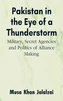 Pakistan im Auge des Sturms: Militär, Geheimdienste und die Politik der Bündnisbildung - Pakistan in the Eye of a Thunderstorm: Military, Secret Agencies and Politics of Alliance Making