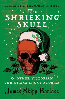 Der kreischende Schädel und andere viktorianische Weihnachtsgeistergeschichten - The Shrieking Skull and Other Victorian Christmas Ghost Stories
