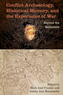 Konfliktarchäologie, historische Erinnerung und die Erfahrung des Krieges: Jenseits des Schlachtfelds - Conflict Archaeology, Historical Memory, and the Experience of War: Beyond the Battlefield