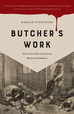 Das Werk des Schlächters: Wahre Verbrechensgeschichten über amerikanische Morde und Wahnsinn - Butcher's Work: True Crime Tales of American Murder and Madness