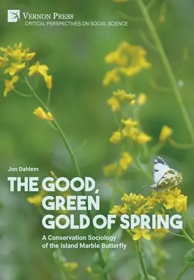 Das gute, grüne Gold des Frühlings: Eine Erhaltungs-Soziologie des Insel-Marmor-Schmetterlings - The Good, Green Gold of Spring: A Conservation Sociology of the Island Marble Butterfly