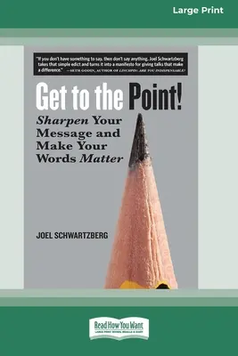 Bringen Sie es auf den Punkt! Bringen Sie Ihre Botschaft auf den Punkt und machen Sie Ihre Worte wichtig [16 Pt Large Print Edition] - Get to the Point!: Sharpen Your Message and Make Your Words Matter [16 Pt Large Print Edition]