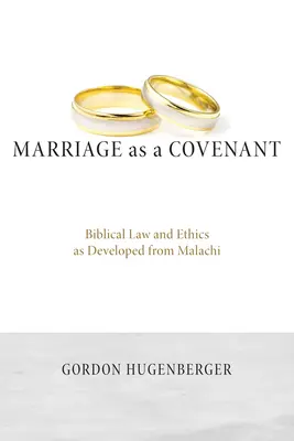 Die Ehe als Bund: Biblisches Recht und biblische Ethik aus Maleachi entwickelt - Marriage as a Covenant: Biblical Law and Ethics as Developed from Malachi