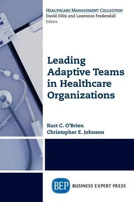 Führen von adaptiven Teams in Organisationen des Gesundheitswesens - Leading Adaptive Teams in Healthcare Organizations