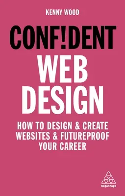 Selbstbewusstes Web-Design: Wie Sie Websites entwerfen und erstellen und Ihre Karriere absichern - Confident Web Design: How to Design and Create Websites and Futureproof Your Career