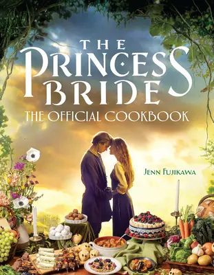 Die Braut des Prinzen: Das offizielle Kochbuch - The Princess Bride: The Official Cookbook