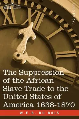 Die Unterdrückung des afrikanischen Sklavenhandels in den Vereinigten Staaten von Amerika 1638-1870 - The Suppression of the African Slave Trade to the United States of America 1638-1870