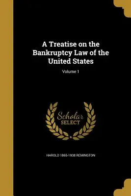 Eine Abhandlung über das Konkursrecht der Vereinigten Staaten; Band 1 - A Treatise on the Bankruptcy Law of the United States; Volume 1