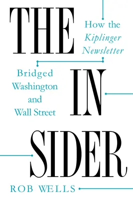 Der Insider: Wie der Kiplinger-Newsletter eine Brücke zwischen Washington und der Wall Street schlug - The Insider: How the Kiplinger Newsletter Bridged Washington and Wall Street