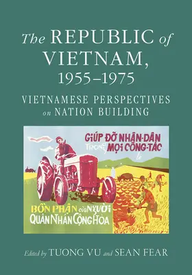 Die Republik Vietnam, 1955-1975: Vietnamesische Perspektiven zum Aufbau der Nation - The Republic of Vietnam, 1955-1975: Vietnamese Perspectives on Nation Building