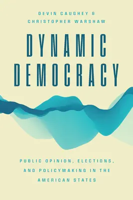 Dynamische Demokratie: Öffentliche Meinung, Wahlen und politische Entscheidungsfindung in den amerikanischen Bundesstaaten - Dynamic Democracy: Public Opinion, Elections, and Policymaking in the American States