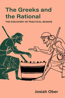 Die Griechen und das Rationale: Die Entdeckung der praktischen Vernunft Band 76 - The Greeks and the Rational: The Discovery of Practical Reason Volume 76