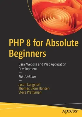 PHP 8 für absolute Anfänger: Grundlagen der Entwicklung von Websites und Webanwendungen - PHP 8 for Absolute Beginners: Basic Website and Web Application Development