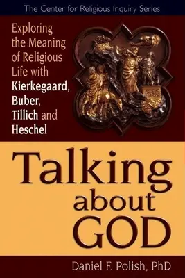 Über Gott sprechen: Mit Kierkegaard, Buber, Tillich und Heschel den Sinn des religiösen Lebens erforschen - Talking about God: Exploring the Meaning of Religious Life with Kierkegaard, Buber, Tillich and Heschel