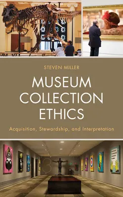 Ethische Aspekte der Museumssammlung: Erwerbung, Verwaltung und Interpretation - Museum Collection Ethics: Acquisition, Stewardship, and Interpretation