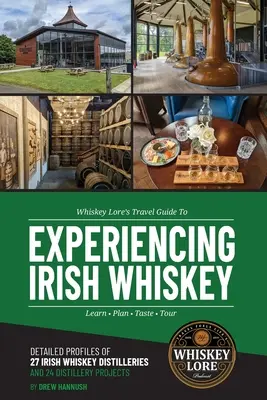 Whiskey Lore's Reiseführer zum Erleben von irischem Whiskey: Lernen, planen, probieren, bereisen - Whiskey Lore's Travel Guide to Experiencing Irish Whiskey: Learn, Plan, Taste, Tour