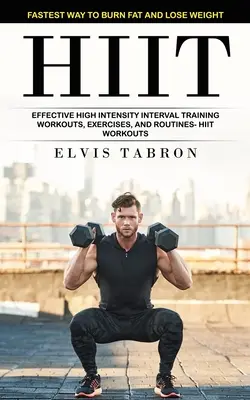 Hiit: Der schnellste Weg, um Fett zu verbrennen und Gewicht zu verlieren (Effektives Intervalltraining mit hoher Intensität - Workouts, Übungen und Routinen) - Hiit: Fastest Way to Burn Fat and Lose Weight (Effective High Intensity Interval Training Workouts, Exercises, and Routines-