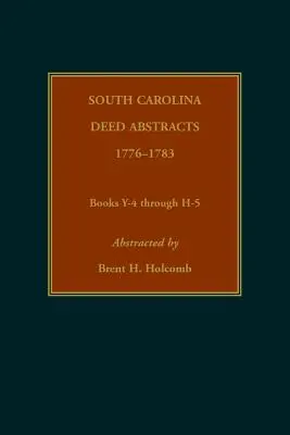 South Carolina Deed Abstracts, 1776-1783, Bücher Y-4 bis H-5 - South Carolina Deed Abstracts, 1776-1783, Books Y-4 through H-5