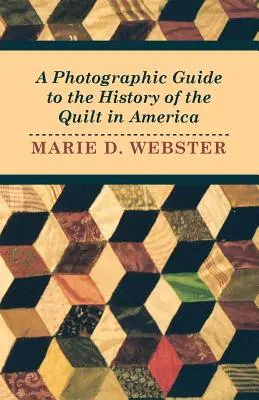 Ein fotografischer Leitfaden zur Geschichte des Quilts in Amerika - A Photographic Guide to the History of the Quilt in America