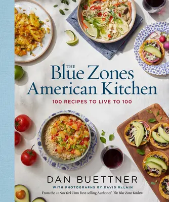 Die amerikanische Küche der Blue Zones: 100 Rezepte für ein Leben bis 100 - The Blue Zones American Kitchen: 100 Recipes to Live to 100