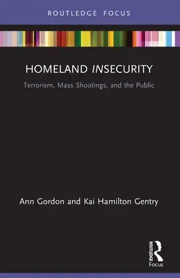 Homeland Insecurity: Terrorismus, Massenerschießungen und die Öffentlichkeit - Homeland Insecurity: Terrorism, Mass Shootings and the Public