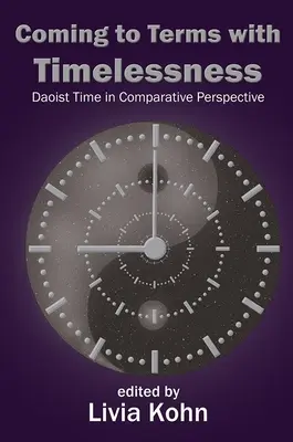 Mit der Zeitlosigkeit zurechtkommen: Die daoistische Zeit in vergleichender Perspektive - Coming to Terms with Timelessness: Daoist Time in Comparative Perspective