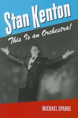 Stan Kenton: Dies ist ein Orchester! - Stan Kenton: This Is an Orchestra!