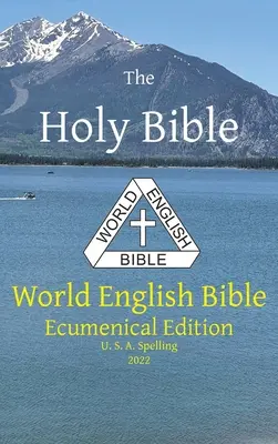 Die Heilige Bibel: Weltenglische Bibel Ökumenische Ausgabe U. S. A. Rechtschreibung - The Holy Bible: World English Bible Ecumenical Edition U. S. A. Spelling