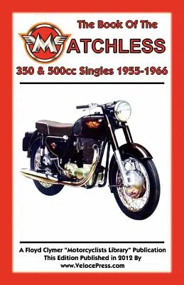 BUCH DER MATCHLESS 350 & 500cc SINGLES 1955-1966 - BOOK OF THE MATCHLESS 350 & 500cc SINGLES 1955-1966